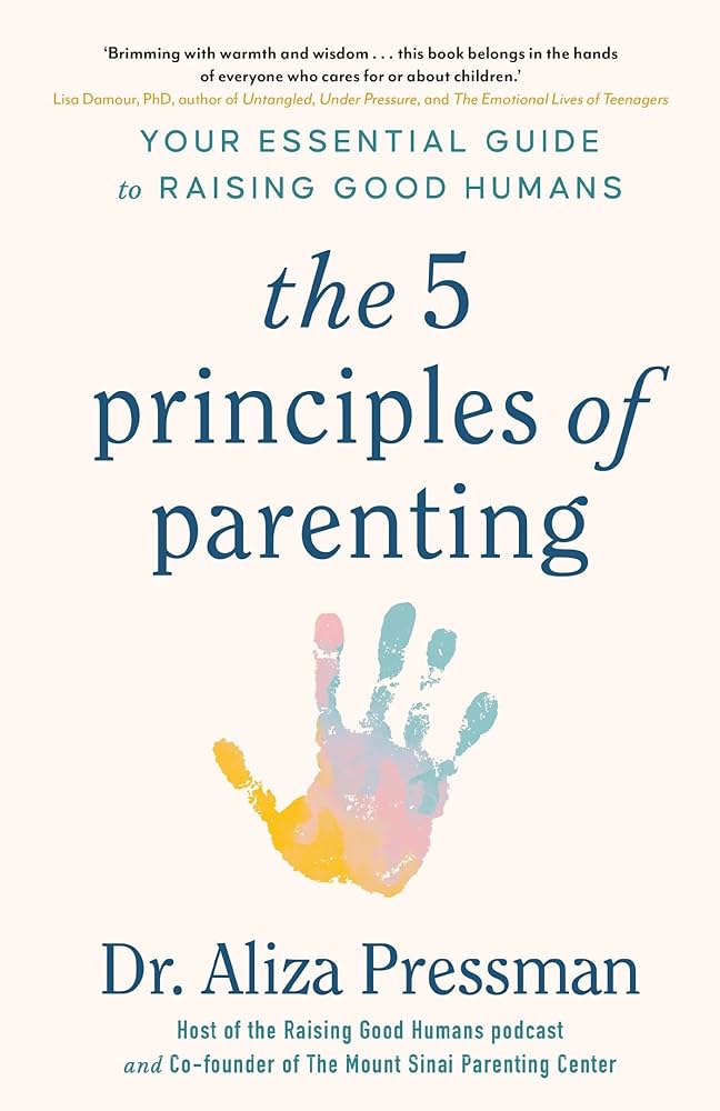 "The 5 Principles of Parenting" by Aliza Pressman