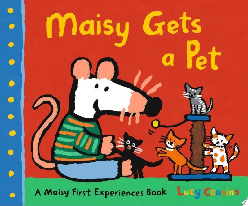 "Maisy Gets a Pet" by Lucy Cousins